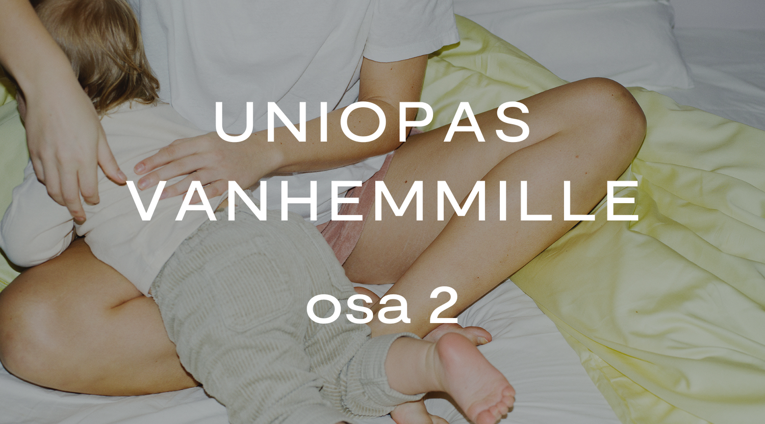 Uniopas vanhemmille – osa 2