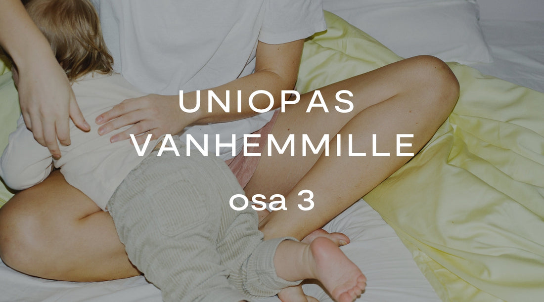 Uniopas vanhemmille – osa 3